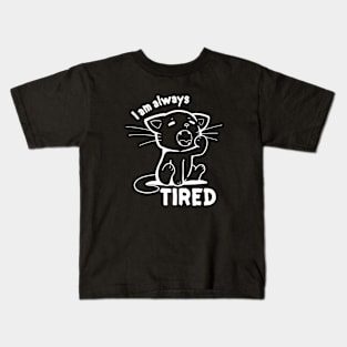 I am Always Tired Kids T-Shirt